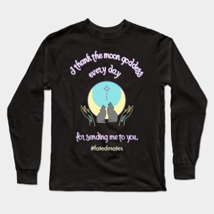 Thank the Moon Godess - Fated Mates Collection Long Sleeve T-Shirt